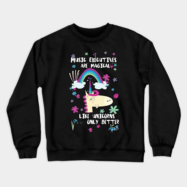 Music Executives Are Magical Like Unicorns Only Better Crewneck Sweatshirt by divawaddle